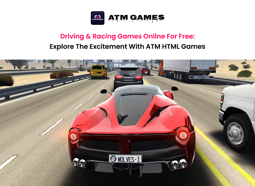 Driving And Racing Games Online for Free: Explore the Excitement with ATM HTML Games